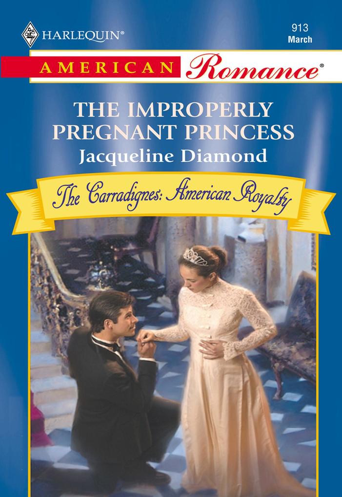 The Improperly Pregnant Princess (Mills & Boon American Romance)