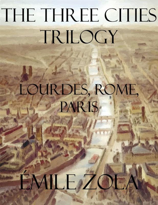The Three Cities Trilogy: Lourdes Rome Paris