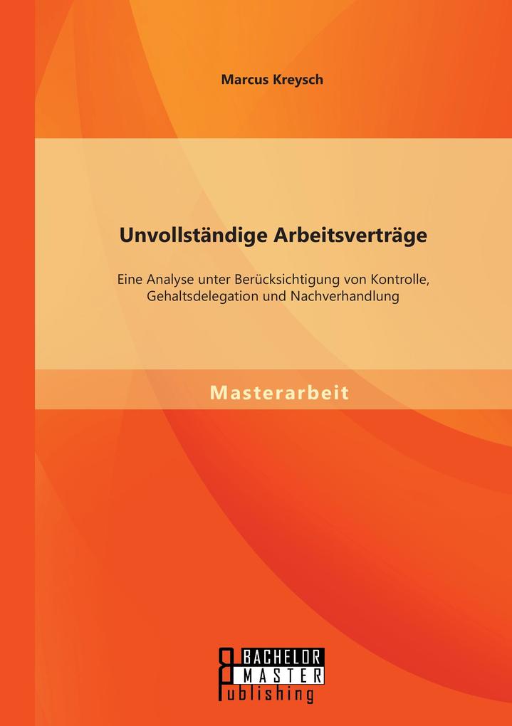 Unvollständige Arbeitsverträge: Eine Analyse unter Berücksichtigung von Kontrolle Gehaltsdelegation und Nachverhandlung