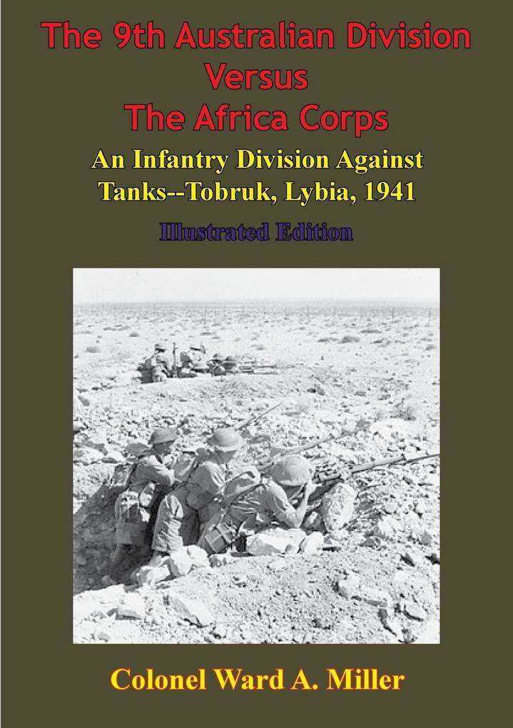 9th Australian Division Versus The Africa Corps: An Infantry Division Against Tanks - Tobruk Libya 1941