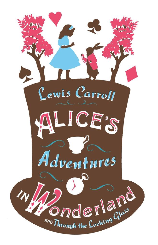 Alice‘s Adventures in Wonderland Through the Looking Glass and Alice‘s Adventures Under Ground