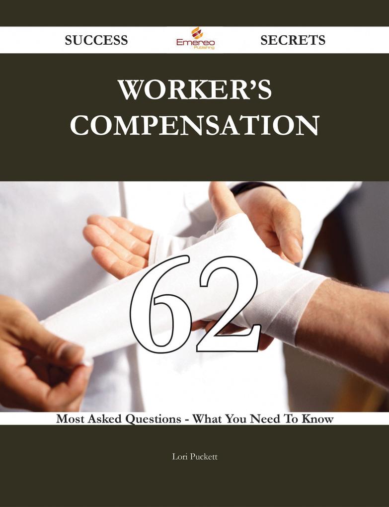 Worker‘s compensation 62 Success Secrets - 62 Most Asked Questions On Worker‘s compensation - What You Need To Know