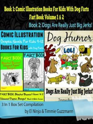 Comic Illustration Books For Kids: Graphic Novels For Kids 9-12 With Dog Farts + Dog Humor Books: 3 In 1 Box Set: Fart Book