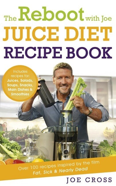 The Reboot with Joe Juice Diet Recipe Book: Over 100 recipes inspired by the film ‘Fat Sick & Nearly Dead‘