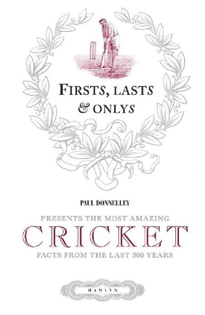 Firsts Lasts & Onlys of Cricket