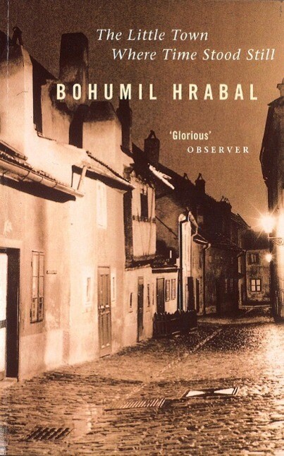 The Little Town Where Time Stood Still - Bohumil Hrabal