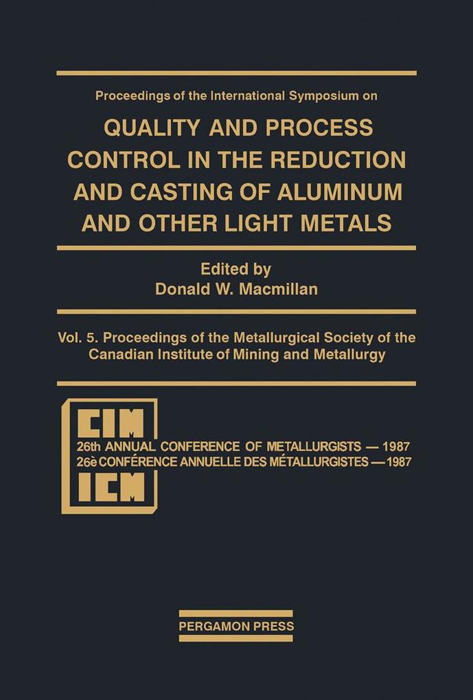 Proceedings of the International Symposium on Quality and Process Control in the Reduction and Casting of Aluminum and Other Light Metals Winnipeg Canada August 23-26 1987