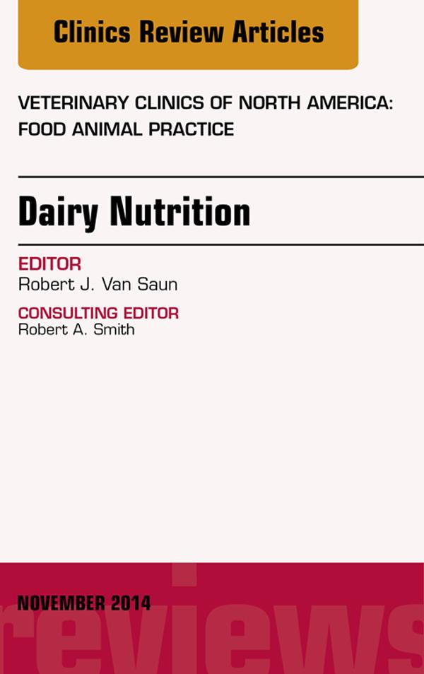 Dairy Nutrition An Issue of Veterinary Clinics of North America: Food Animal Practice