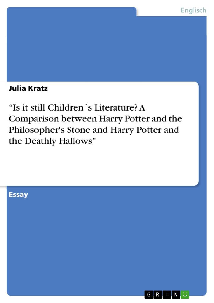 Is it still Childrens Literature? A Comparison between Harry Potter and the Philosopher‘s Stone and Harry Potter and the Deathly Hallows