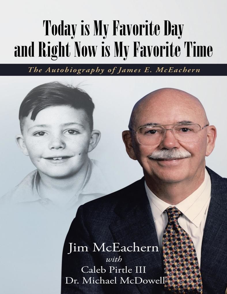 Today Is My Favorite Day and Right Now Is My Favorite Time: The Autobiography of James E. Mc Eachern