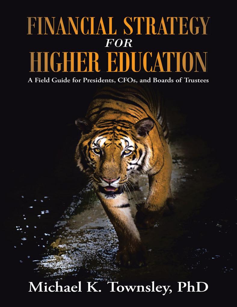 Financial Strategy for Higher Education: A Field Guide for Presidents C F Os and Boards of Trustees