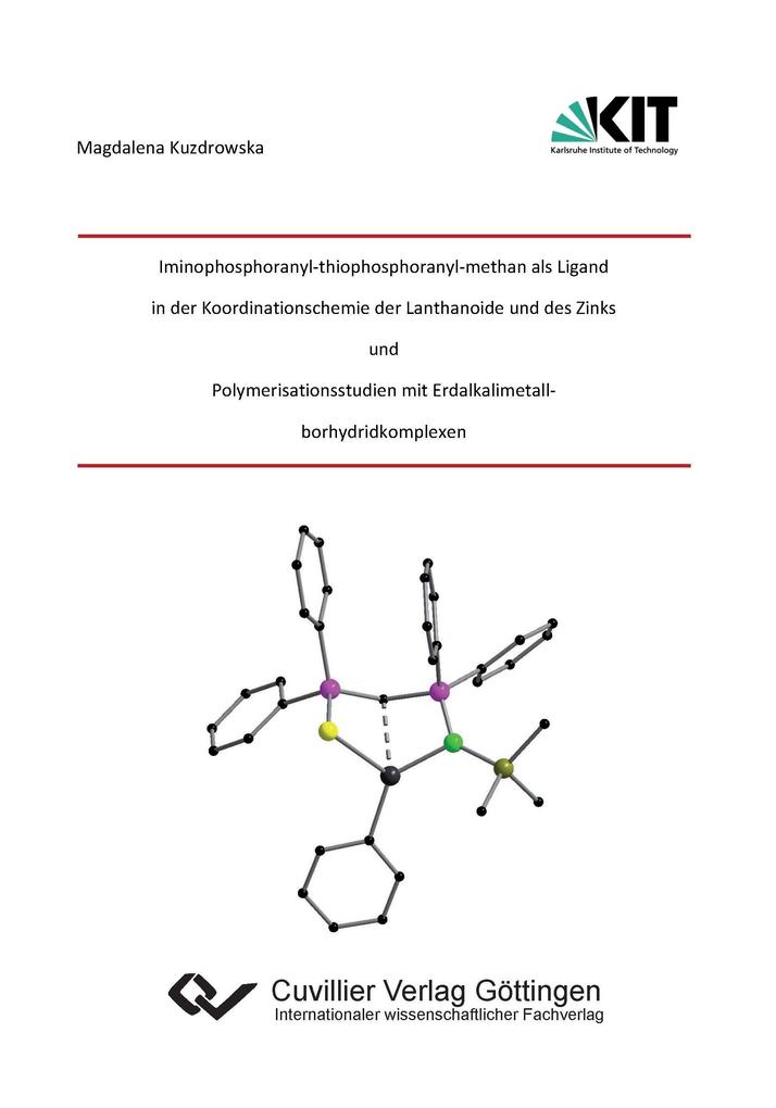 Iminophosphoranylthiophosphoranylmethan als Ligand in der Koordinationschemie der Lantha-noide und des Zinks und Polymerisationsstudien mit Erdalkalimetallborhydridkomplexen
