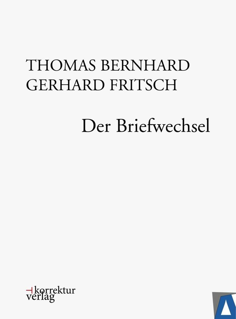 Thomas Bernhard Gerhard Fritsch: Der Briefwechsel