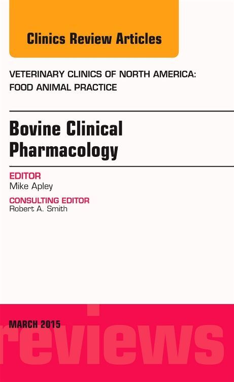 Bovine Clinical Pharmacology An Issue of Veterinary Clinics of North America: Food Animal Practice