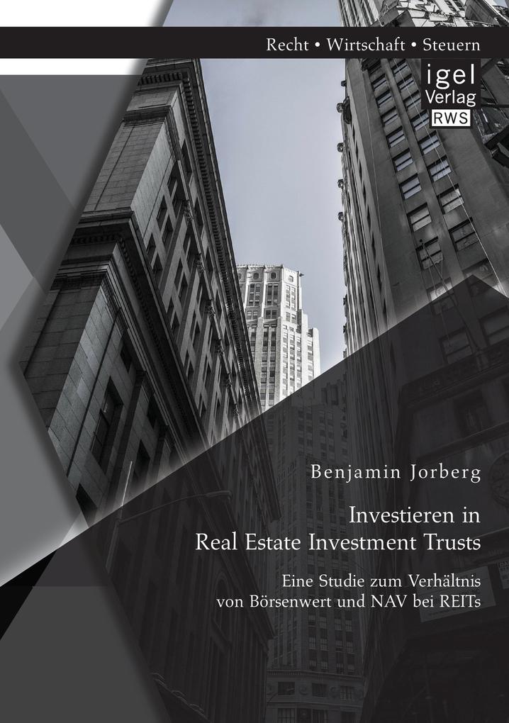 Investieren in Real Estate Investment Trusts: Eine Studie zum Verhältnis von Börsenwert und NAV bei REITs