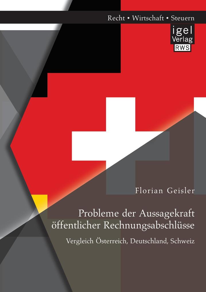Probleme der Aussagekraft öffentlicher Rechnungsabschlüsse: Vergleich Österreich Deutschland Schweiz