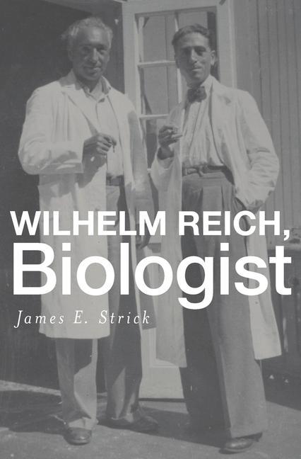 Wilhelm Reich Biologist - James E Strick
