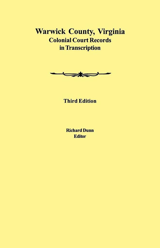 Warwick County Virginia Colonial Court Records in Transcription. Third Edition