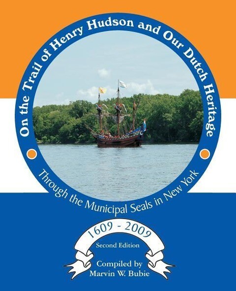 On the Trail of Henry Hudson and Our Dutch Heritage Through the Municipal Seals in New York 1609 to 2009