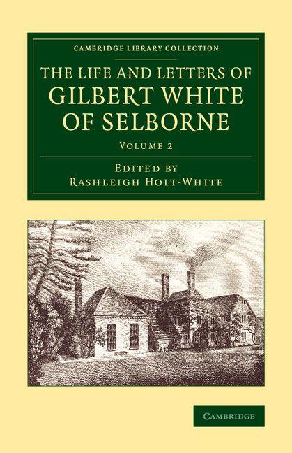 The Life and Letters of Gilbert White of Selborne - Volume 2