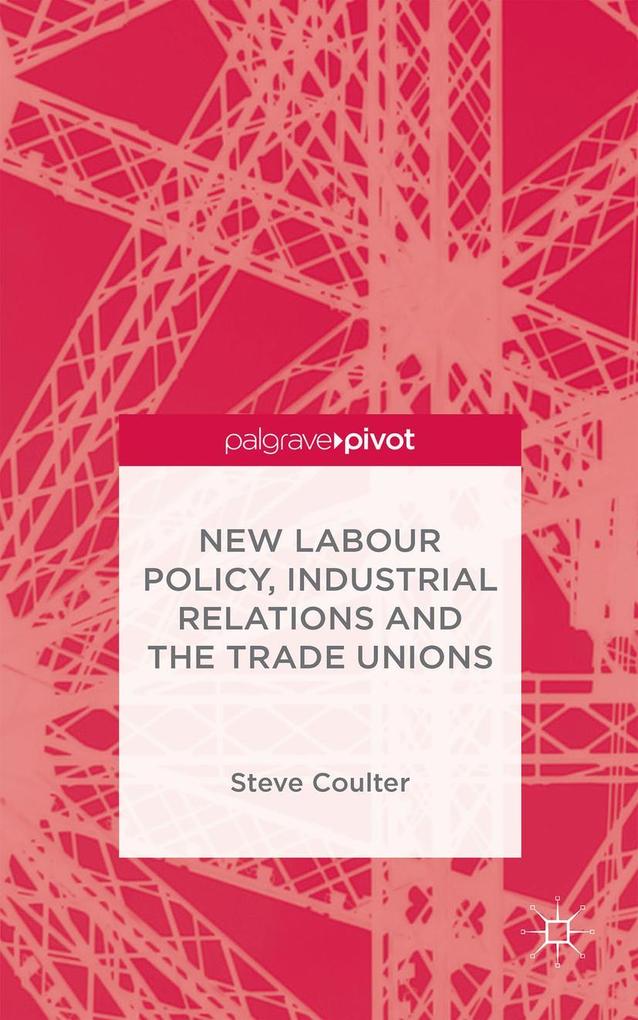 New Labour Policy Industrial Relations and the Trade Unions