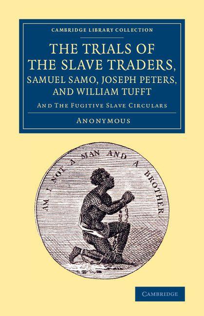 The Trials of the Slave Traders Samuel Samo Joseph Peters and William Tufft