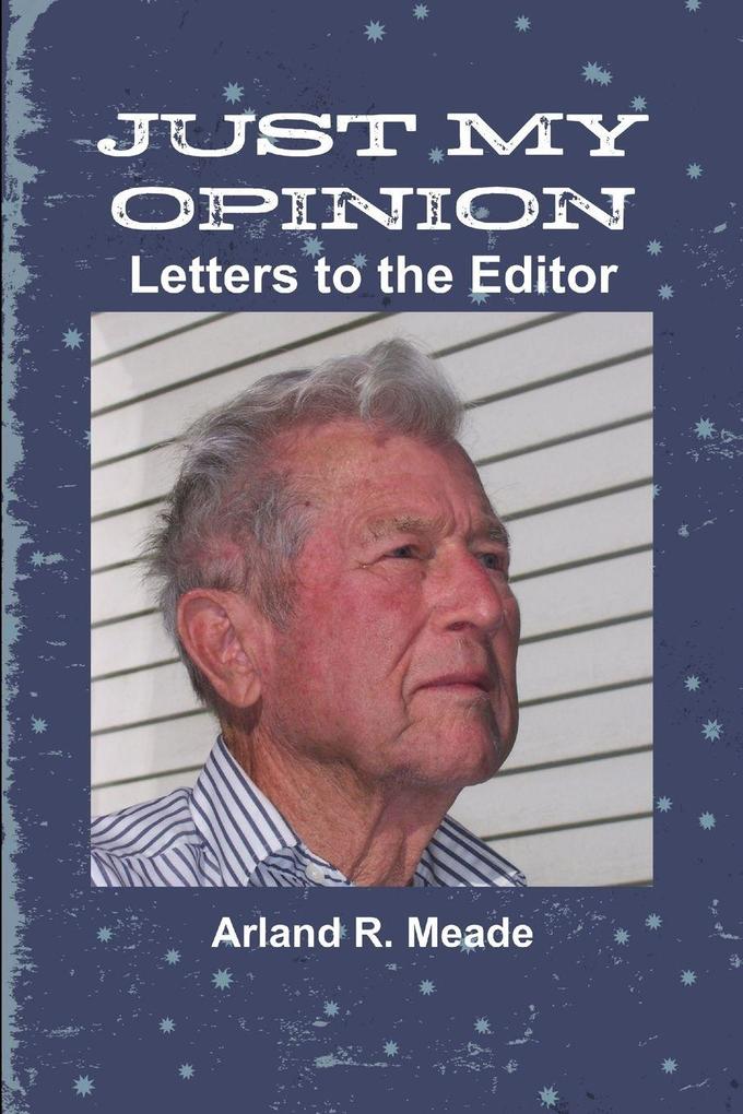 JUST MY OPINION - Letters to the Editor