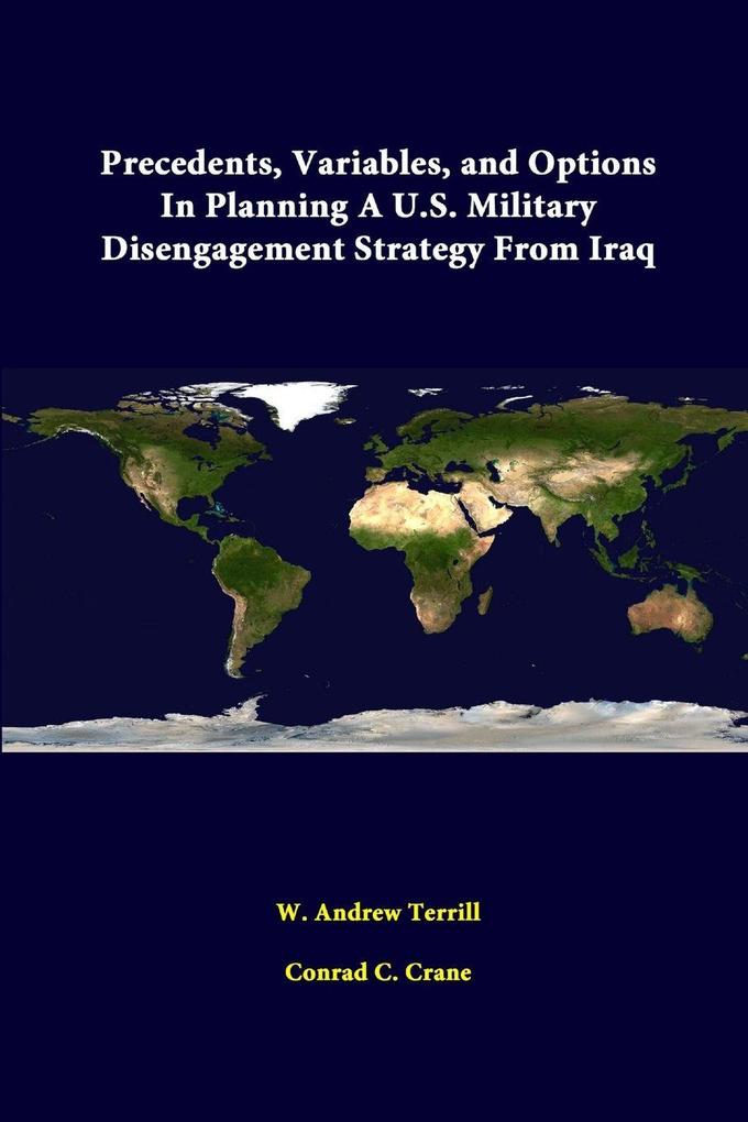 Precedents Variables And Options In Planning A U.S. Military Disengagement Strategy From Iraq