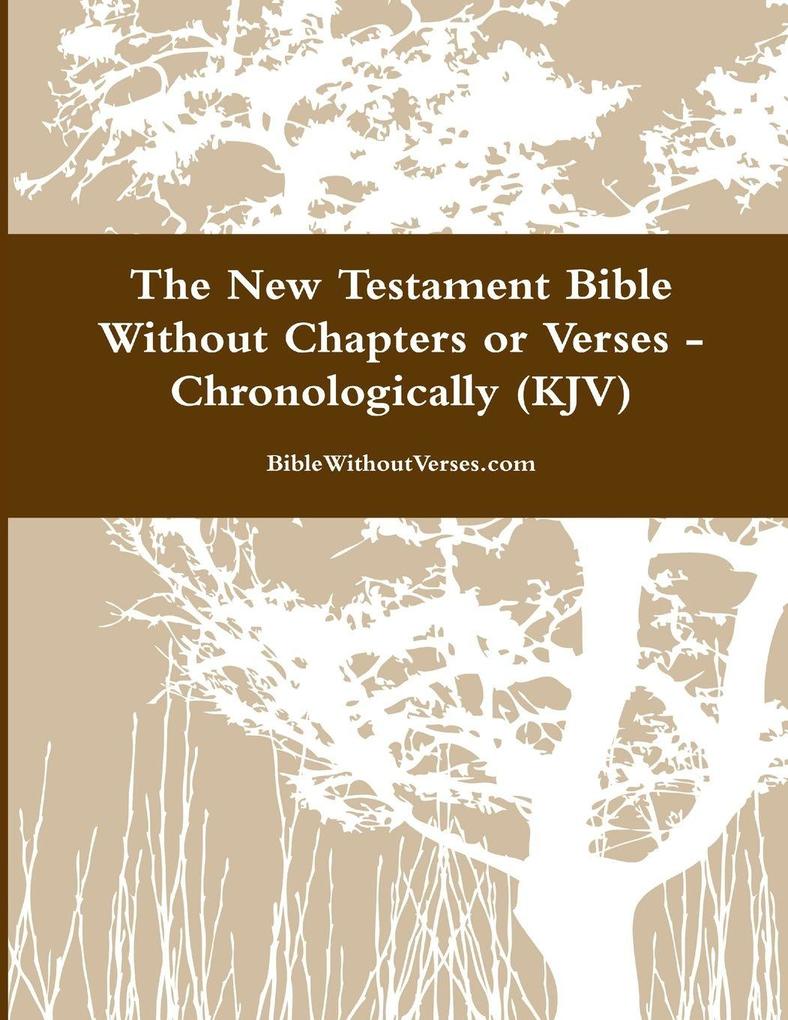 The New Testament Bible Without Chapters or Verses - Chronological (KJV)