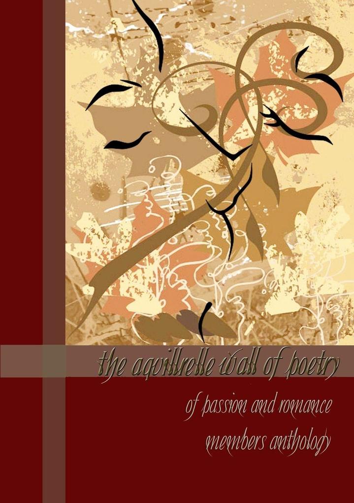 The Aquillrelle Wall of Poetry of passion and romance members anthology