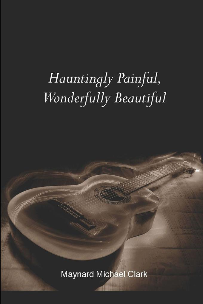 Hauntingly Painful Wonderfully Beautiful
