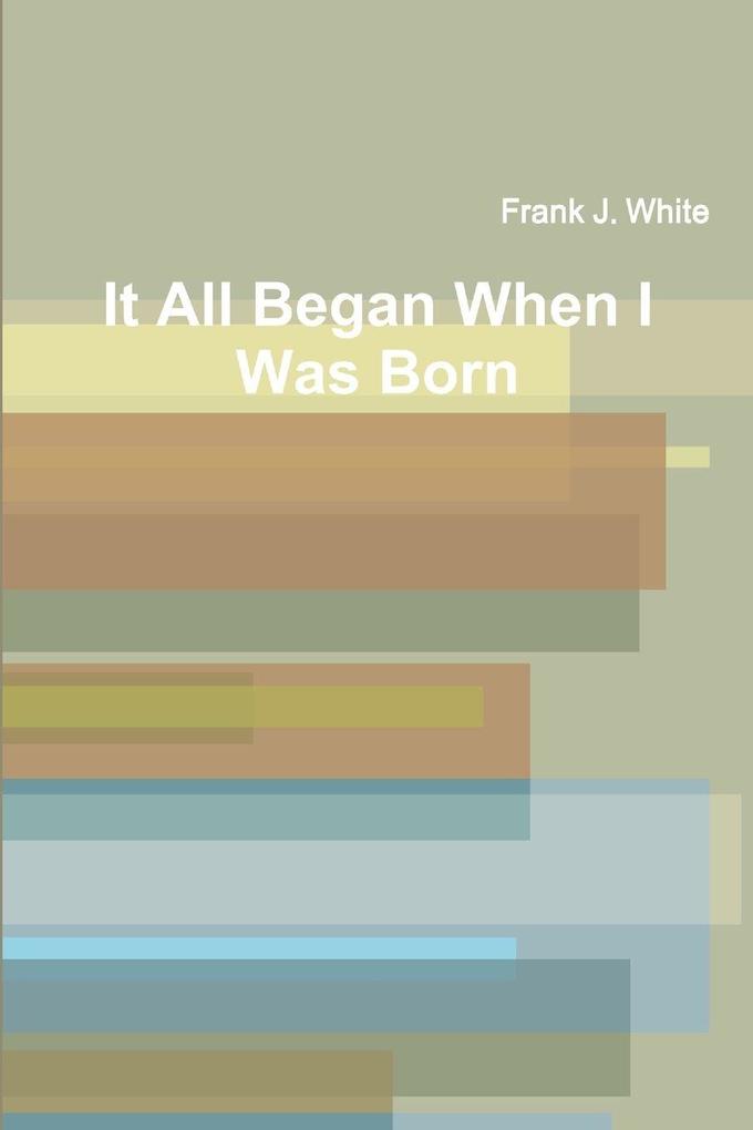 It All Began When I Was Born