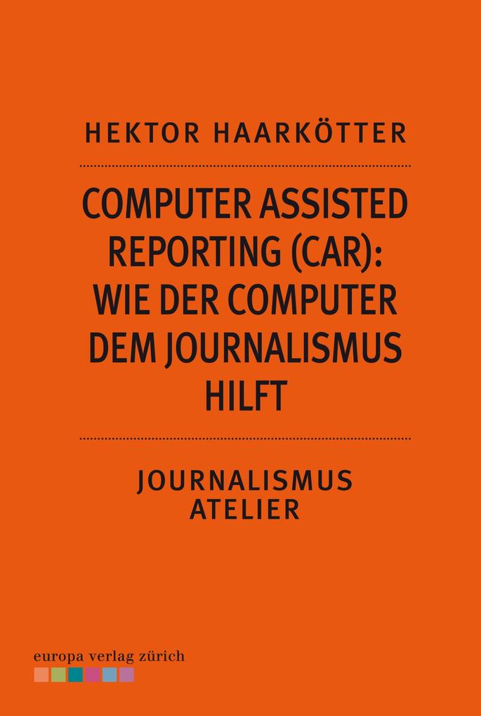 Computer Assisted Reporting (CAR): Wie der Computer dem Journalismus hilft