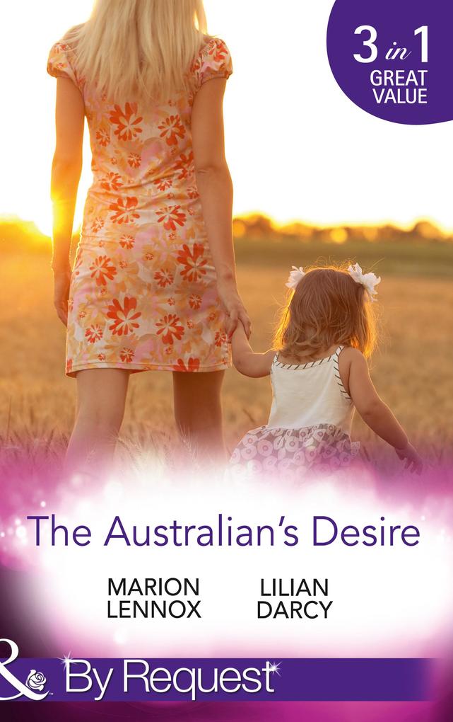 The Australian‘s Desire: Their Lost-and-Found Family / Long-Lost Son: Brand-New Family / A Proposal Worth Waiting For (Mills & Boon By Request)