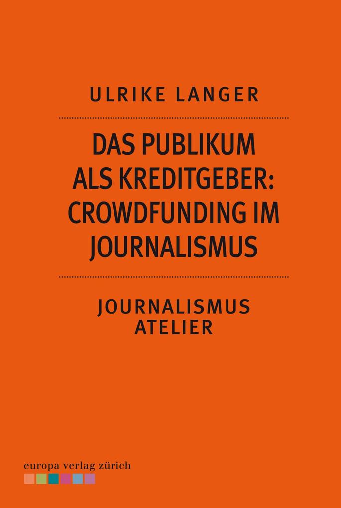 Das Publikum als Kreditgeber: Crowdfounding im Journalismus
