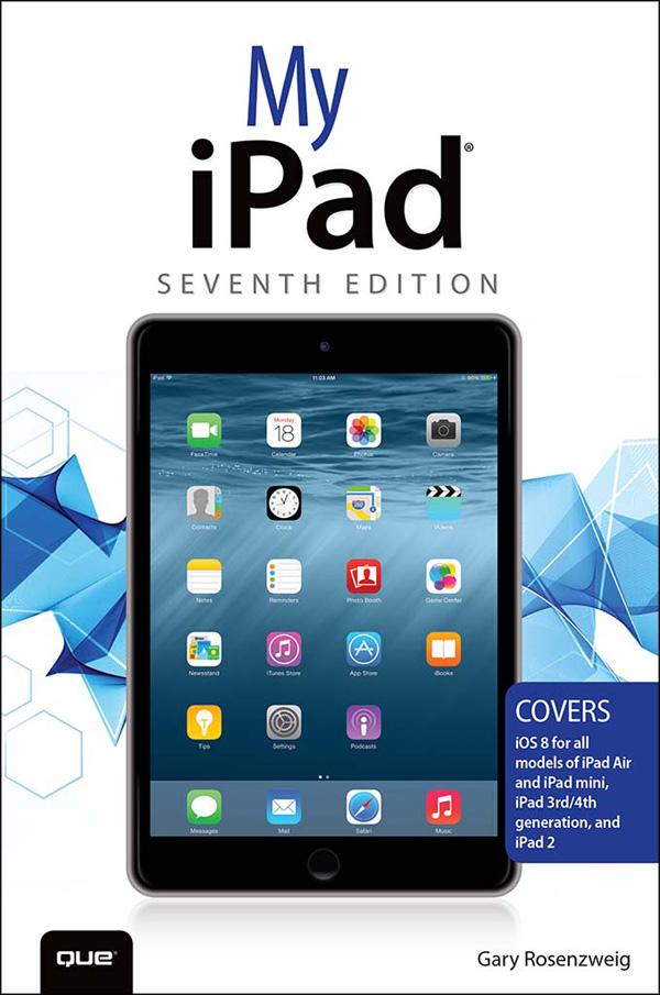 My iPad (Covers iOS 8 on all models of iPad Air iPad mini iPad 3rd/4th generation and iPad 2)