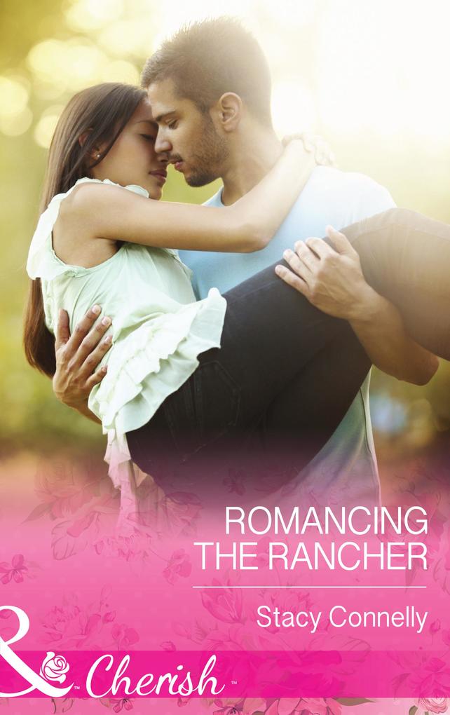 Romancing The Rancher (Mills & Boon Cherish) (The Pirelli Brothers Book 4)