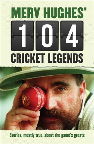 Merv Hughes‘ 104 Cricket Legends