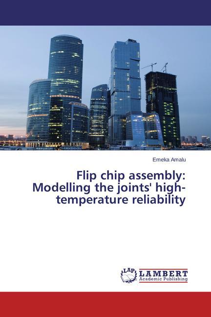 Flip chip assembly: Modelling the joints‘ high-temperature reliability