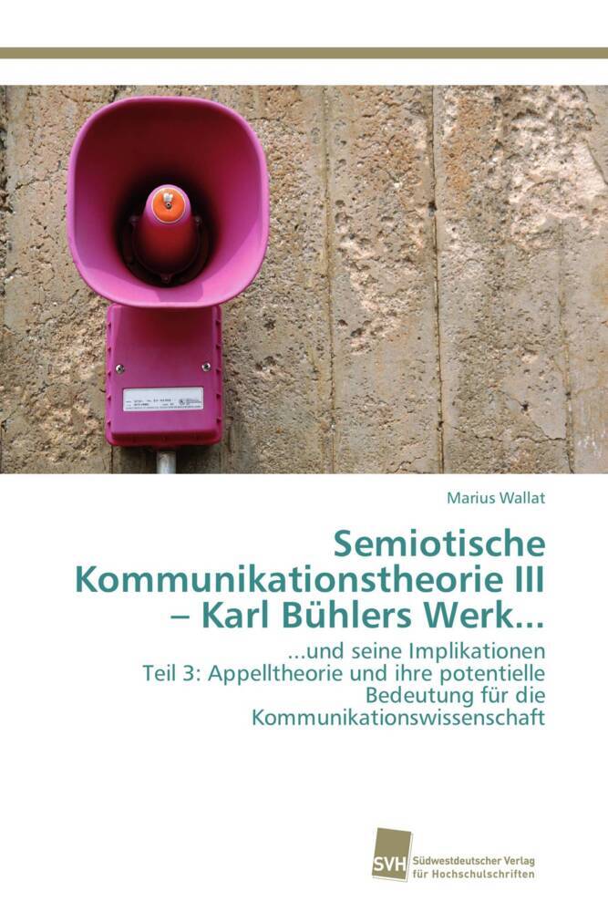 Semiotische Kommunikationstheorie III - Karl Bühlers Werk...