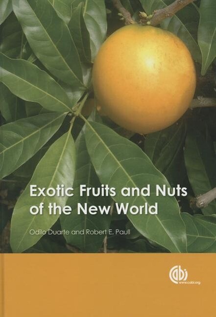 Exotic Fruits and Nuts of the New World - Robert E. Paull/ Odilio Duarte