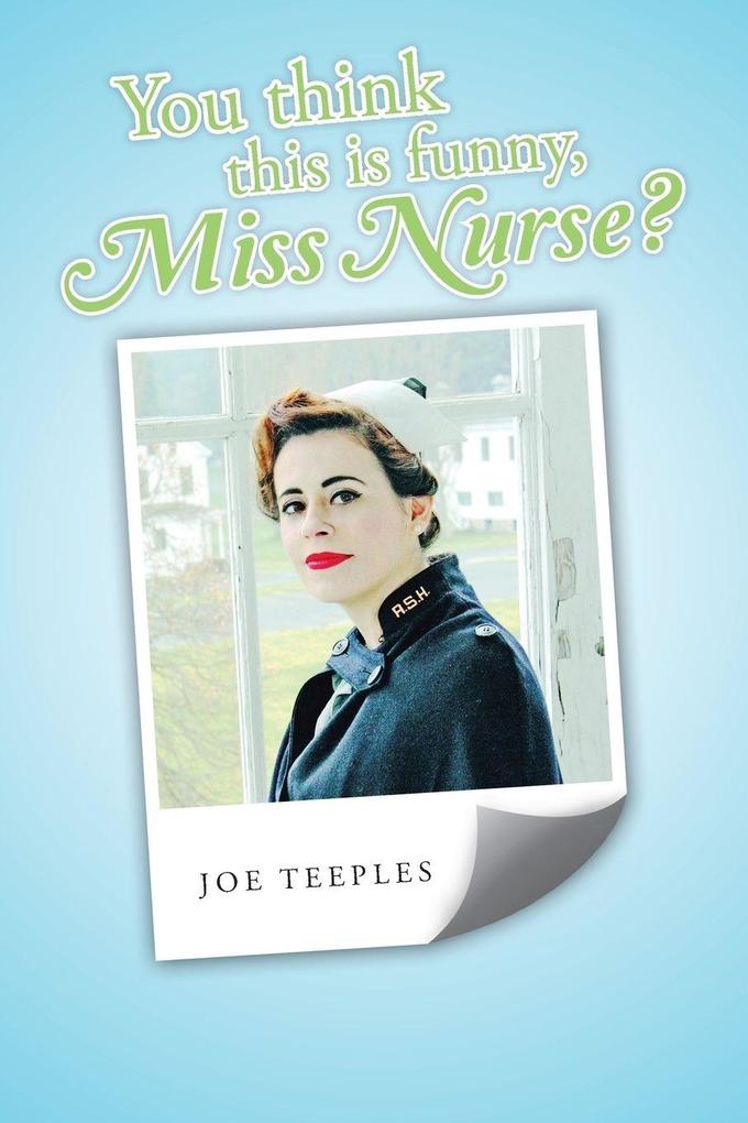 You think this is funny Miss Nurse?