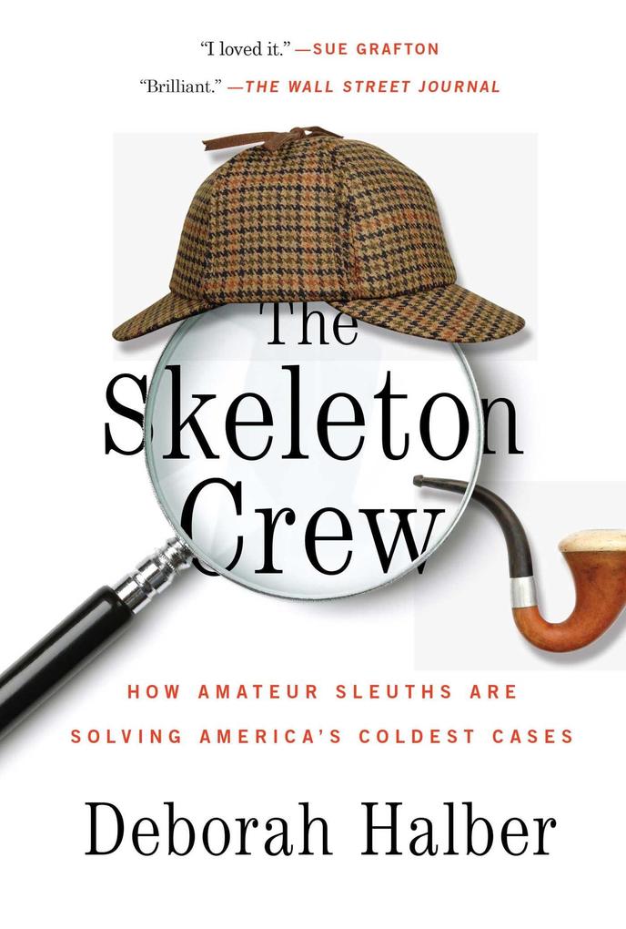 The Skeleton Crew: How Amateur Sleuths Are Solving America S Coldest Cases