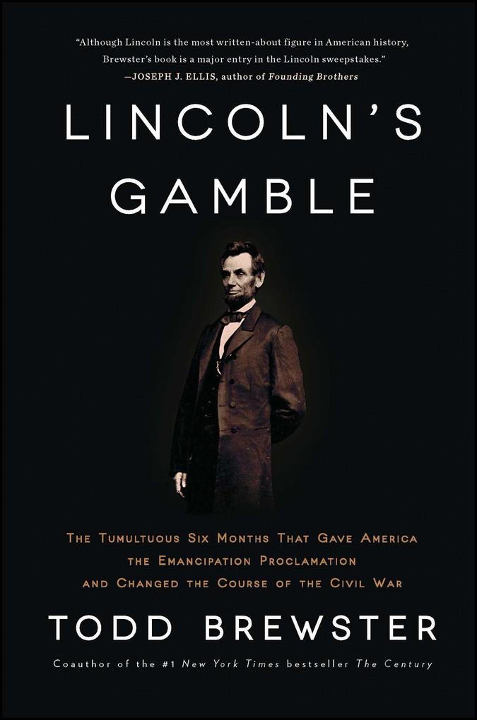 Lincoln‘s Gamble: The Tumultuous Six Months That Gave America the Emancipation Proclamation and Changed the Course of the Civil War