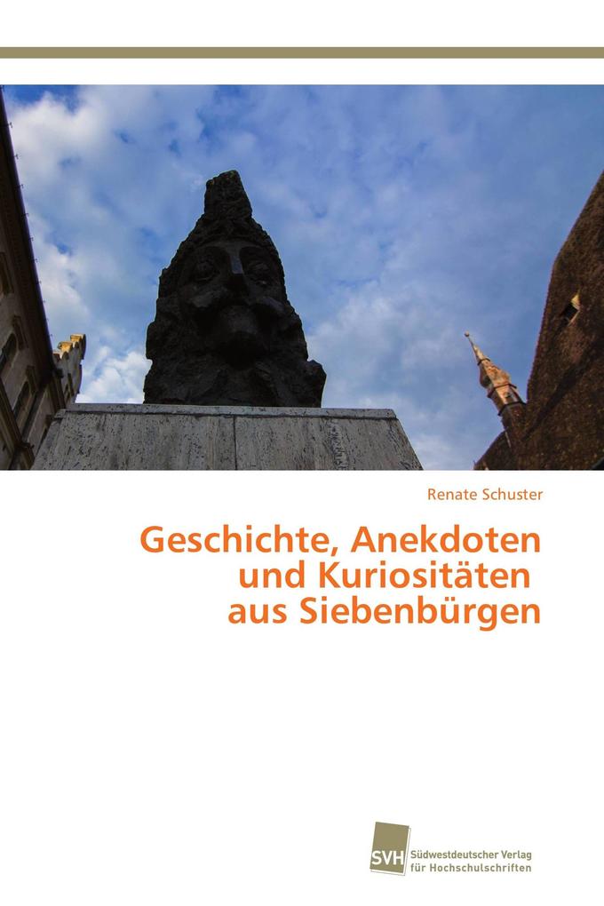 Geschichte Anekdoten und Kuriositäten aus Siebenbürgen