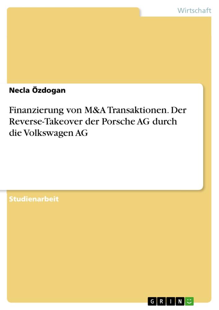 Finanzierung von M&A Transaktionen. Der Reverse-Takeover der  AG durch die Volkswagen AG