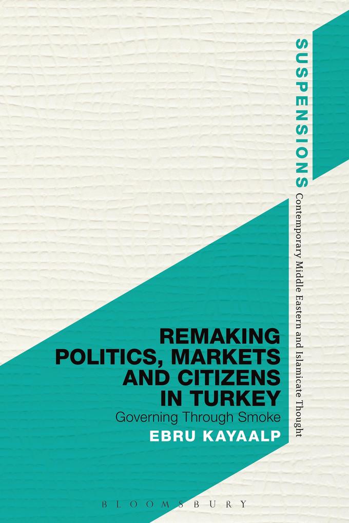 Remaking Politics Markets and Citizens in Turkey