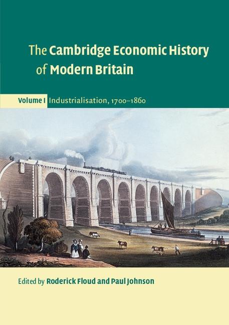 Cambridge Economic History of Modern Britain: Volume 1 Industrialisation 1700-1860