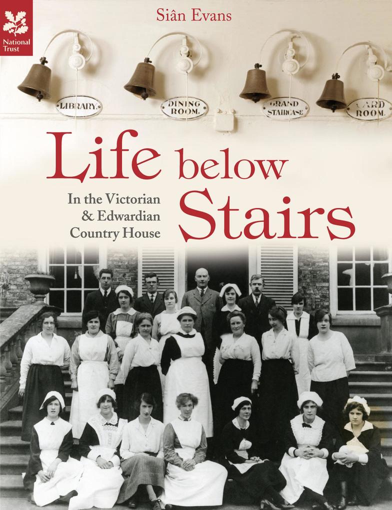 Life Below Stairs - in the Victorian and Edwardian Country House