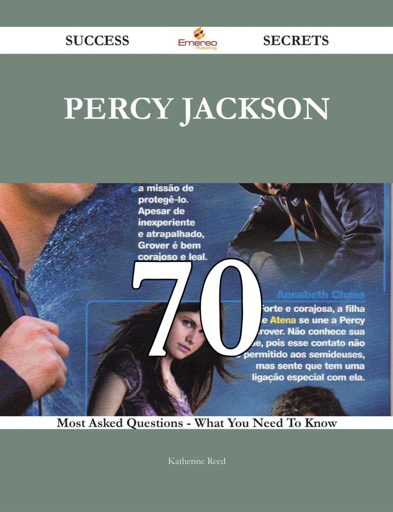Percy Jackson 70 Success Secrets - 70 Most Asked Questions On Percy Jackson - What You Need To Know